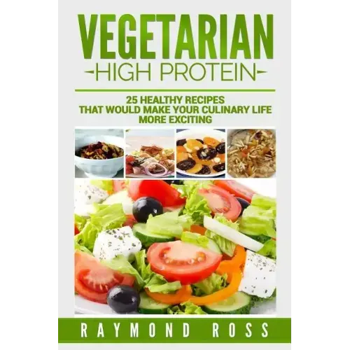 Vegetarian. High Protein: 25 healthy recipes that would make your culinary life