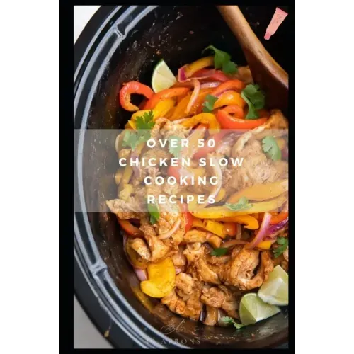 Over 50 Chicken Slow Cooking Recipes: Low Carb Slow Cooker Chicken Recipes full o Dump Dinners Recipes and Quick & Easy Cooking Recipes