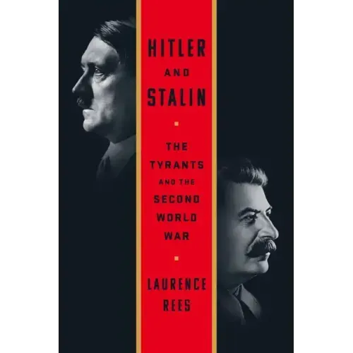 Hitler and Stalin: The Tyrants and the Second World War