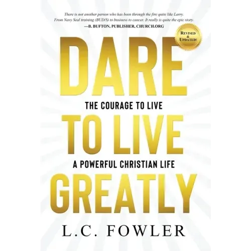 Dare to Live Greatly: The Courage to Live a Powerful Christian Life