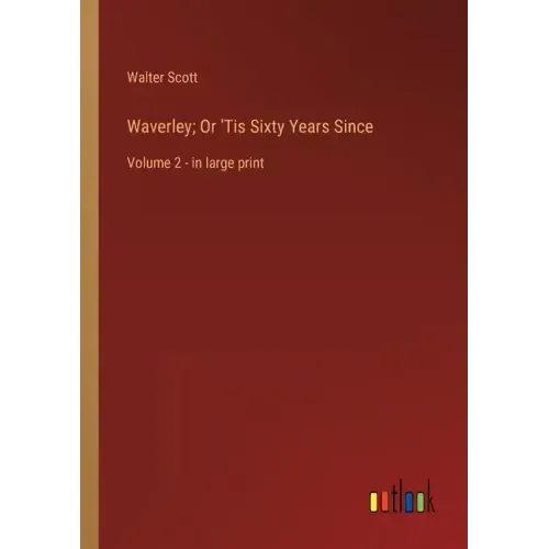 Waverley; Or 'Tis Sixty Years Since: Volume 2 - in large print