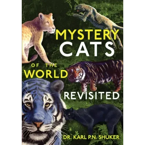 Mystery Cats of the World Revisited: Blue Tigers, King Cheetahs, Black Cougars, Spotted Lions, and More