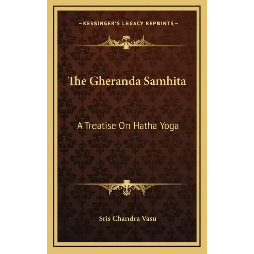 The Gheranda Samhita: A Treatise on Hatha Yoga