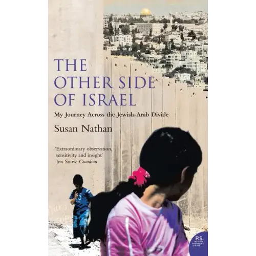The Other Side of Israel: My Journey Across the Jewish/Arab Divide