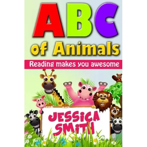 ABC of Animals: Reading make you awesome. ABC alphabet book about Animals for Young Children. Fun and easy early learning about Animal