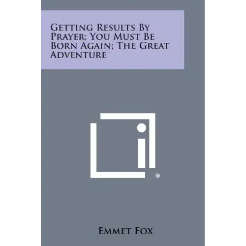 Getting Results by Prayer; You Must Be Born Again; The Great Adventure