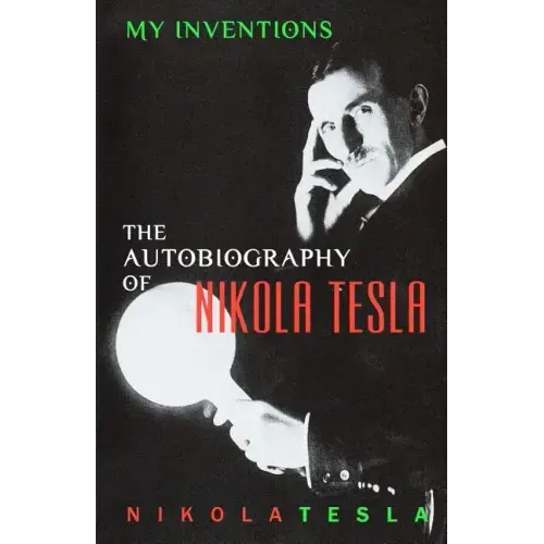 My Inventions: The Autobiography of Nikola Tesla