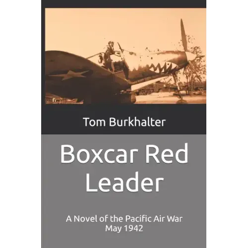 Boxcar Red Leader: A Novel of the Pacific Air War May 1942