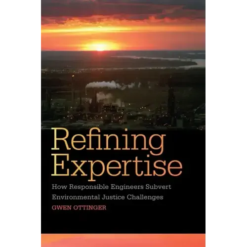 Refining Expertise: How Responsible Engineers Subvert Environmental Justice Challenges