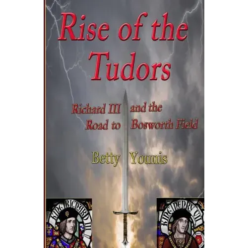 Rise of the Tudors: Richard III and the Road to Bosworth Field