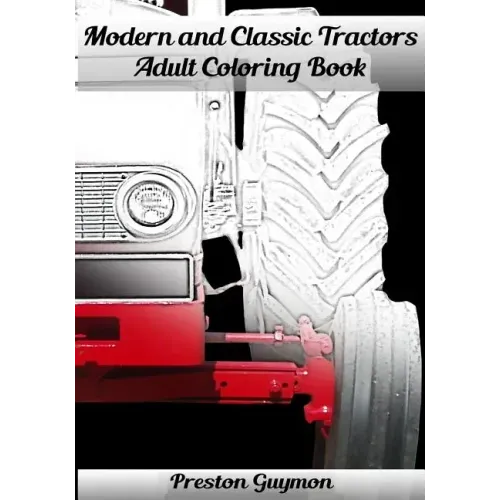 Modern and Classic Tractors Adult Coloring Book