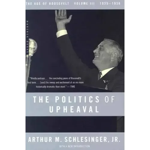 The Politics of Upheaval: 1935-1936, the Age of Roosevelt, Volume III
