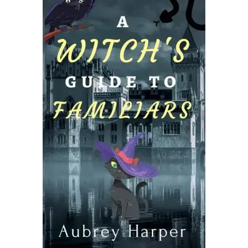 A Witch's Guide to Familiars