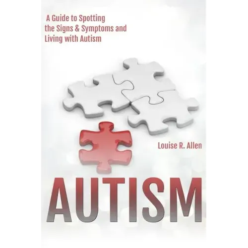 Autism: I Think I Might be Autistic: A Guide to Spotting the Signs and Symptoms and Living with Autism 2nd Edition