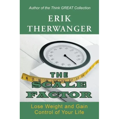 The Scale Factor: Lose Weight and Gain Control of Your Life