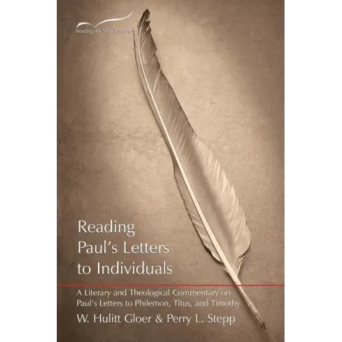 Reading Paul's Letters to Individuals: A Literary and Theological Commentary on Paul's Letters to Philemon, Titus, and Timothy