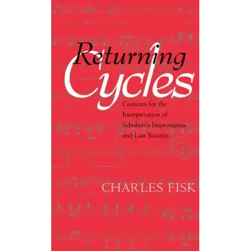 Returning Cycles: Contexts for the Interpretation of Schubert's Impromptus and Last Sonatas Volume 11