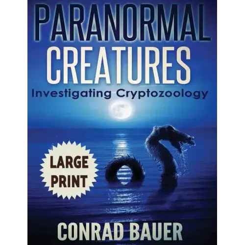 Paranormal Creatures ***Large Print Edition***: Investigating Cryptozoology