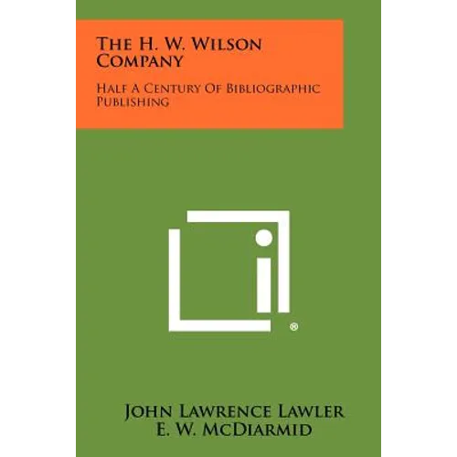 The H. W. Wilson Company: Half a Century of Bibliographic Publishing
