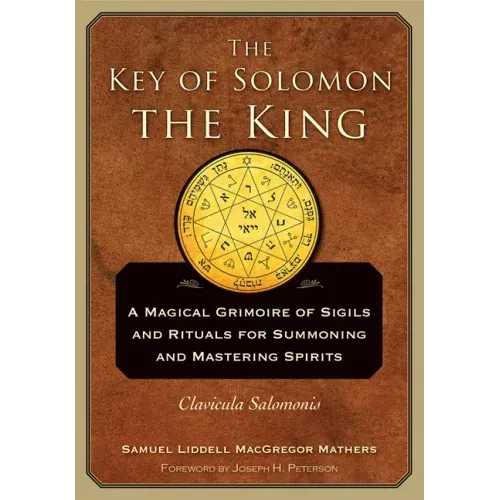 The Key of Solomon the King: Clavicula Salomonis