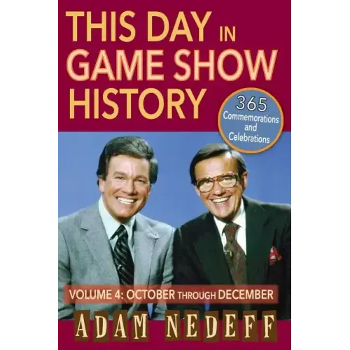 This Day in Game Show History- 365 Commemorations and Celebrations, Vol. 4: October Through December