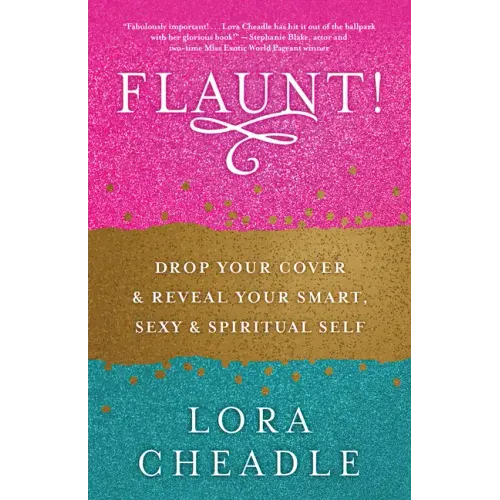 Flaunt!: Drop Your Cover and Reveal Your Smart, Sexy & Spiritual Self