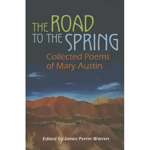 The Road to the Spring: Collected Poems of Mary Austin