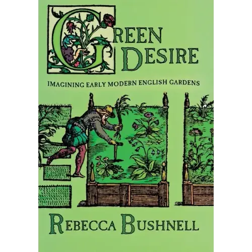 Green Desire: Imagining Early Modern English Gardens