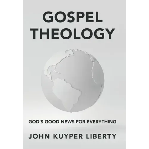 Gospel Theology: God's Good News for Everything