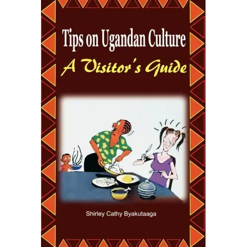 Tips on Ugandan Culture. a Visitor's Guide