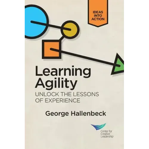 Learning Agility: Unlock the Lessons of Experience