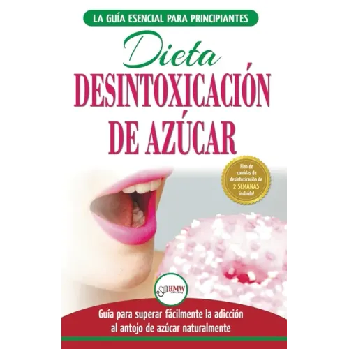 Desintoxicación de azúcar: venza la adicción a los antojos de azúcar (incluye dieta para aumentar la energía y recetas sin azúcar para perder pes