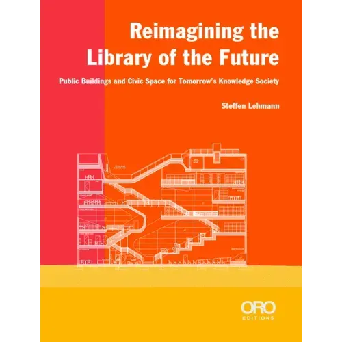 Reimagining the Library of the Future: Public Buildings and Civic Space for Tomorrow's Knowledge Society