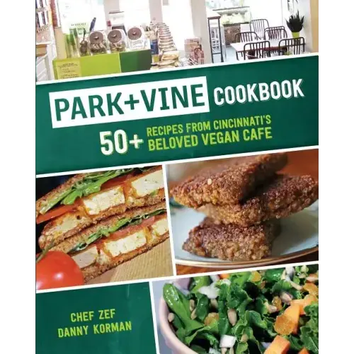 Park + Vine Cookbook: 50+ Recipes from Cincinnati's Beloved Vegan Cafe
