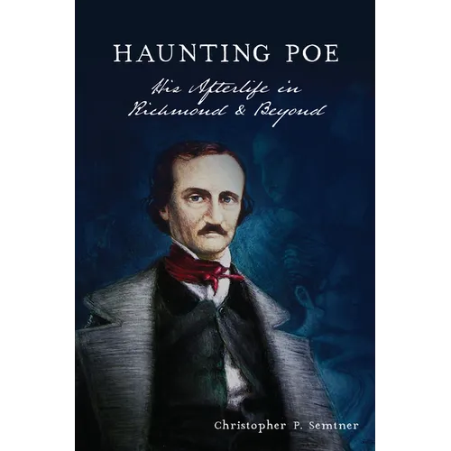 Haunting Poe: His Afterlife in Richmond & Beyond