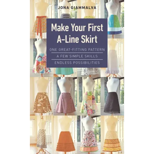 Make Your First A-Line Skirt: One Great-Fitting Pattern, a Few Simple Skills, Endless Possibilities