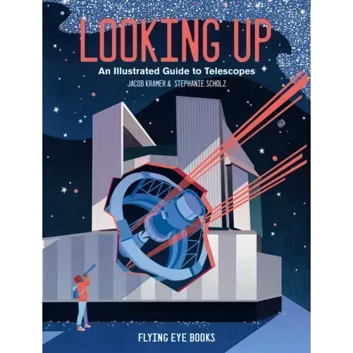 Looking Up: An Illustrated Guide to Telescopes
