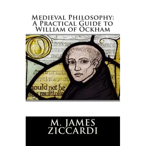 Medieval Philosophy: A Practical Guide to William of Ockham