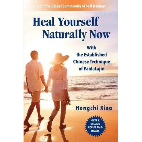Heal Yourself Naturally Now: With the Established Chinese Technique of PaidaLajin