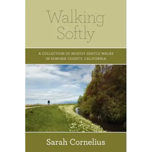 Walking Softly: A Collection of Mostly Gentle Walks in Sonoma County, California