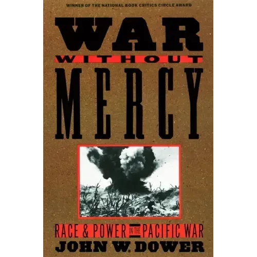 War Without Mercy: Race and Power in the Pacific War