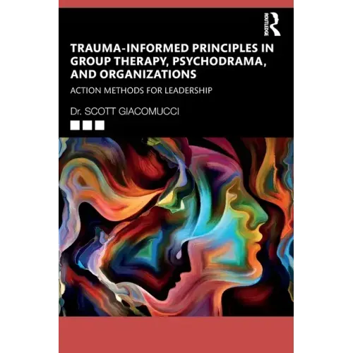 Trauma-Informed Principles in Group Therapy, Psychodrama, and Organizations: Action Methods for Leadership