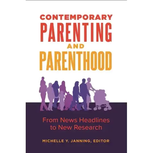 Contemporary Parenting and Parenthood: From News Headlines to New Research