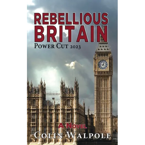 Rebellious Britain: Power Cut 2023: A Novel