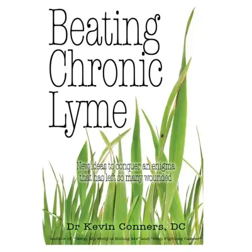 Beating Chronic Lyme: New ideas to conquer an enigma that has left so many wounded