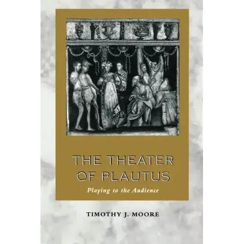 The Theater of Plautus: Playing to the Audience