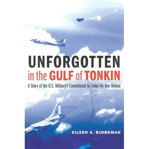 Unforgotten in the Gulf of Tonkin: A Story of the U.S. Military's Commitment to Leave No One Behind