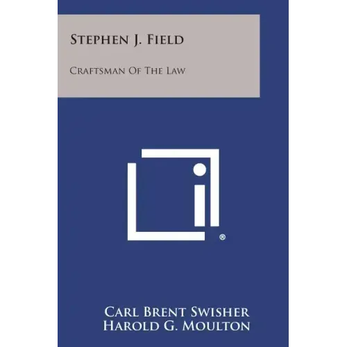Stephen J. Field: Craftsman of the Law