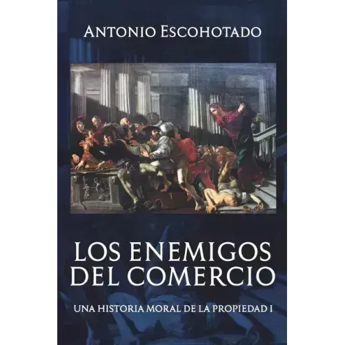 Los enemigos del comercio: Una historia moral de la propiedad Volumen 1