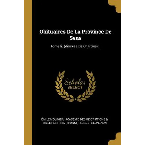 Obituaires De La Province De Sens: Tome Ii. (diocèse De Chartres)...